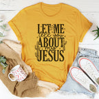 Let Me Tell You About My Jesus Tee
