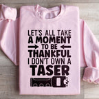 Let's All Take A Moment To Be Thankful Sweatshirt