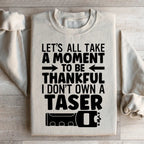 Let's All Take A Moment To Be Thankful Sweatshirt