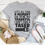 Let's All Take A Moment To Be Thankful Tee