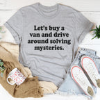 Let's Buy a Van and Drive Around Solving Mysteries Tee - SJB-DIAMOND ELITES