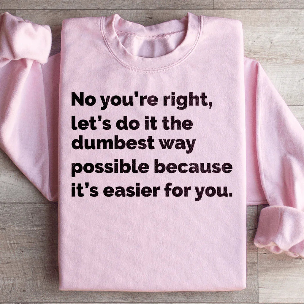 Let's Do It The Dumbest Way Possible Sweatshirt Peachy Sunday