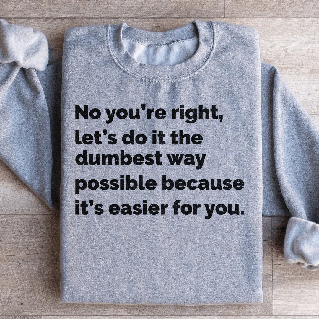 Let's Do It The Dumbest Way Possible Sweatshirt Peachy Sunday