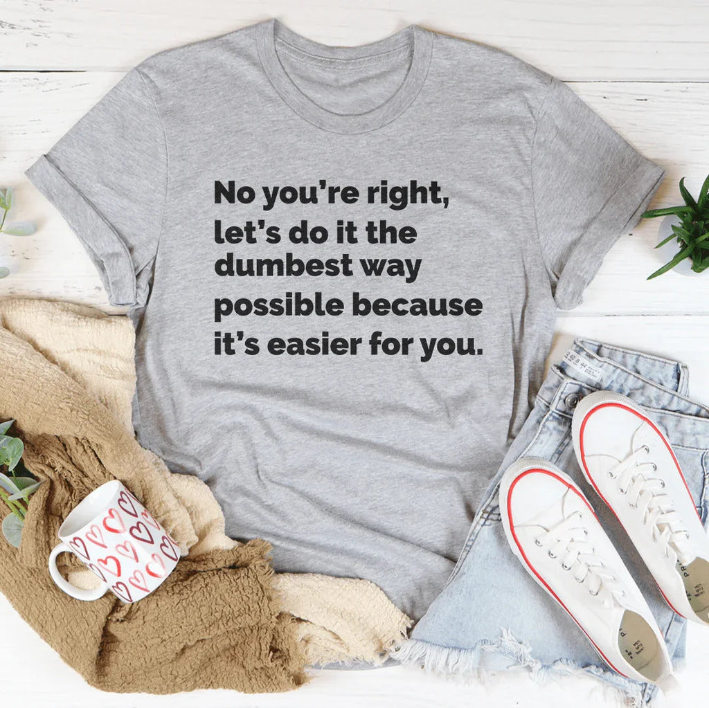 Let's Do It The Dumbest Way Possible Tee - SJB-DIAMOND ELITES