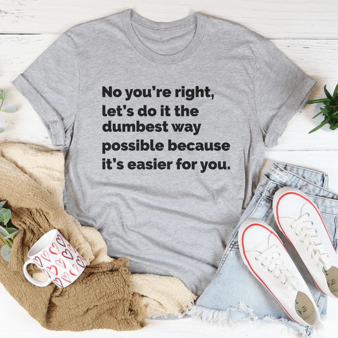 Let's Do It The Dumbest Way Possible Tee - SJB-DIAMOND ELITES