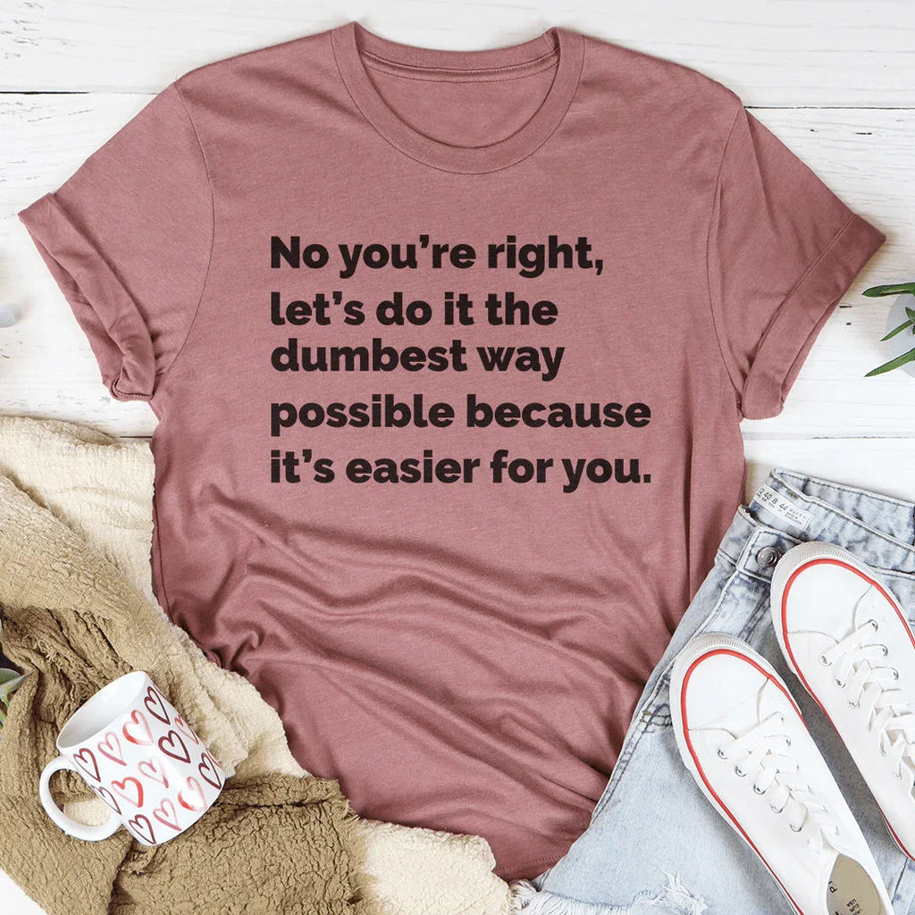 Let's Do It The Dumbest Way Possible Tee - SJB-DIAMOND ELITES