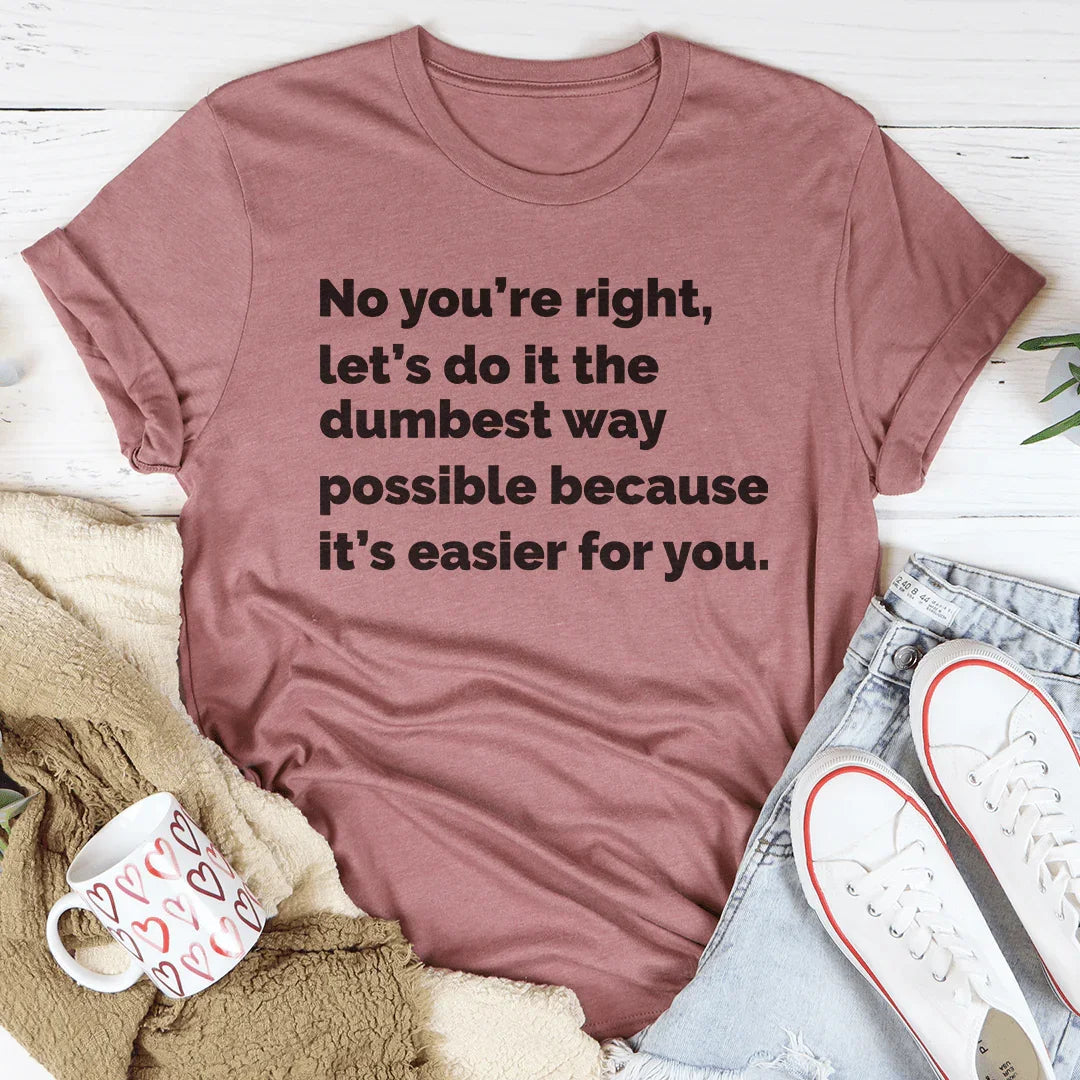 Let's Do It The Dumbest Way Possible Tee - SJB-DIAMOND ELITES
