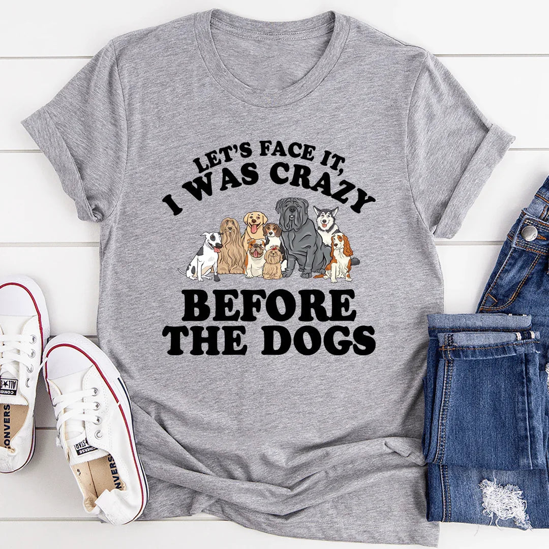 Let's Face It I Was Crazy Before The Dogs Tee - SJB-DIAMOND ELITES