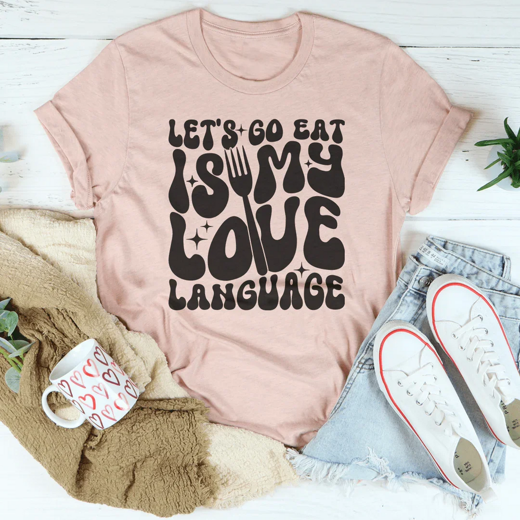 Let's Go Eat Is My Love Language Tee Peachy Sunday