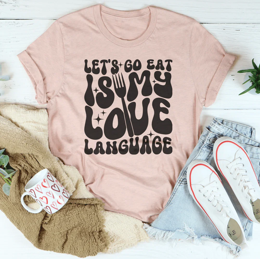 Let's Go Eat Is My Love Language Tee Peachy Sunday