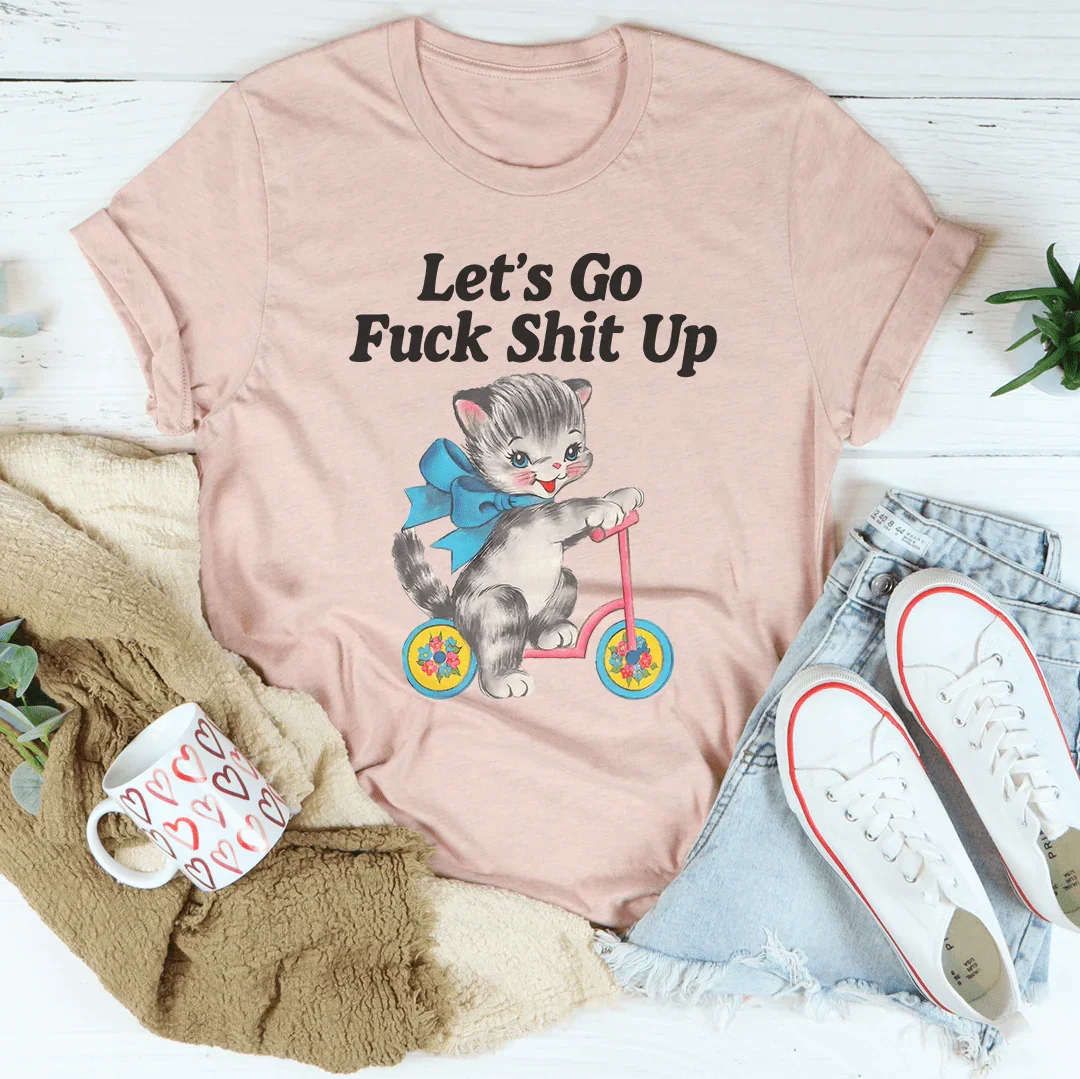 Let’s Go F* Shit Up Tee Peachy Sunday