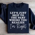 Let's Just Skip To The Part Where You Realize I'm Right Sweatshirt Peachy Sunday