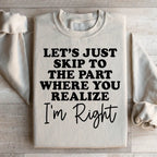 Let's Just Skip To The Part Where You Realize I'm Right Sweatshirt Peachy Sunday