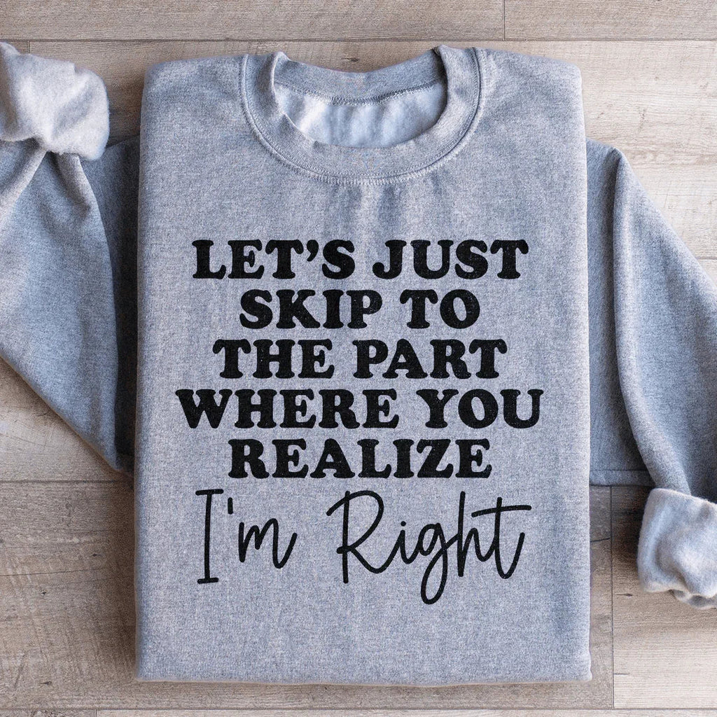 Let's Just Skip To The Part Where You Realize I'm Right Sweatshirt Peachy Sunday