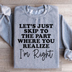 Let's Just Skip To The Part Where You Realize I'm Right Sweatshirt Peachy Sunday