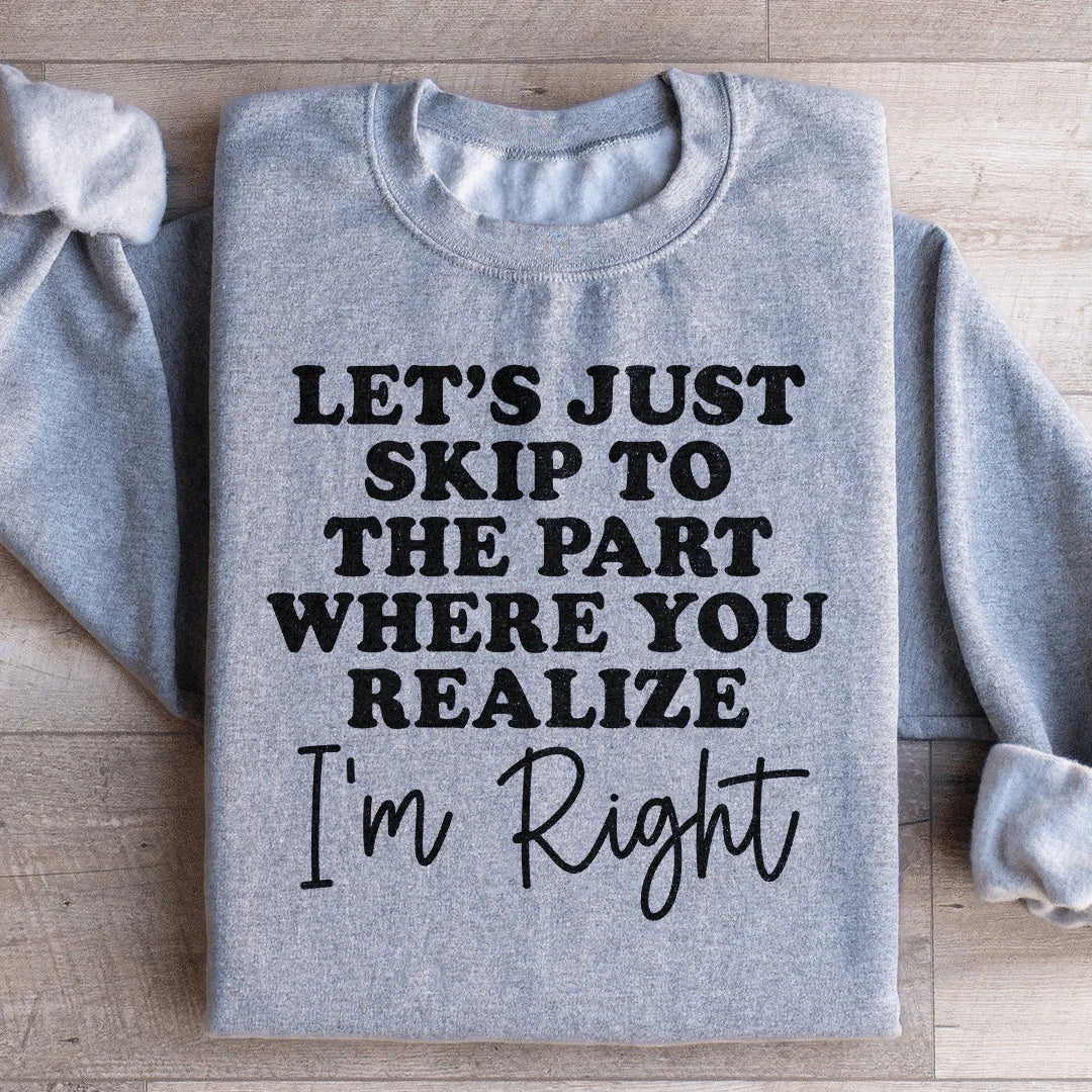 Let's Just Skip To The Part Where You Realize I'm Right Sweatshirt Peachy Sunday