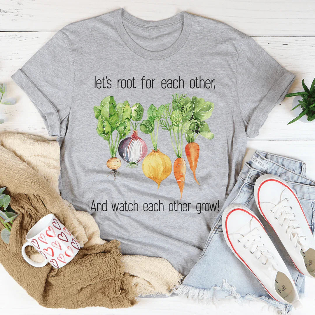 Let's Root For Each Other And Watch Each Other Grow Tee Peachy Sunday