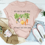 Let's Root For Each Other And Watch Each Other Grow Tee Peachy Sunday