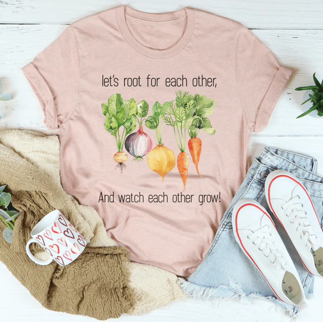 Let's Root For Each Other And Watch Each Other Grow Tee Peachy Sunday