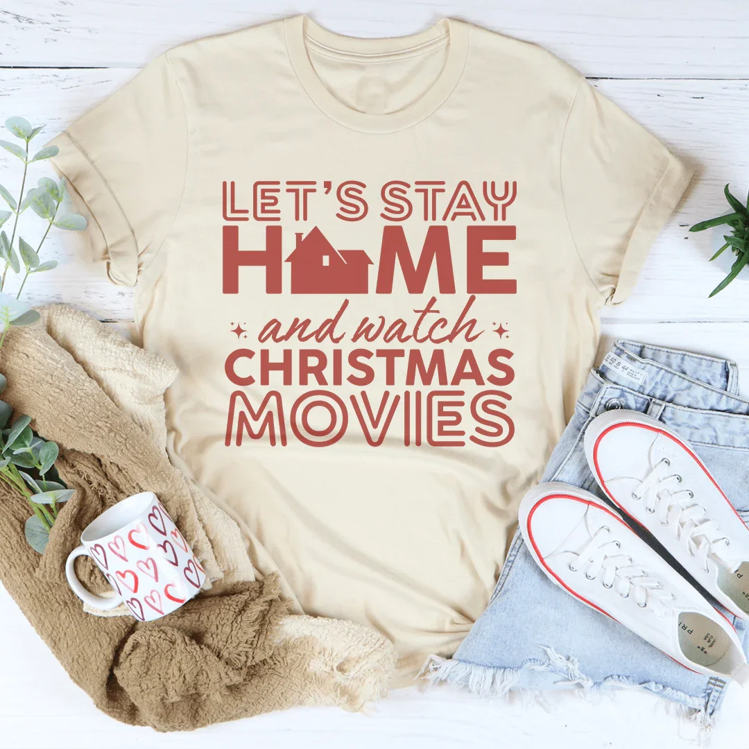 Let's Stay Home And Watch Christmas Movies Tee Peachy Sunday