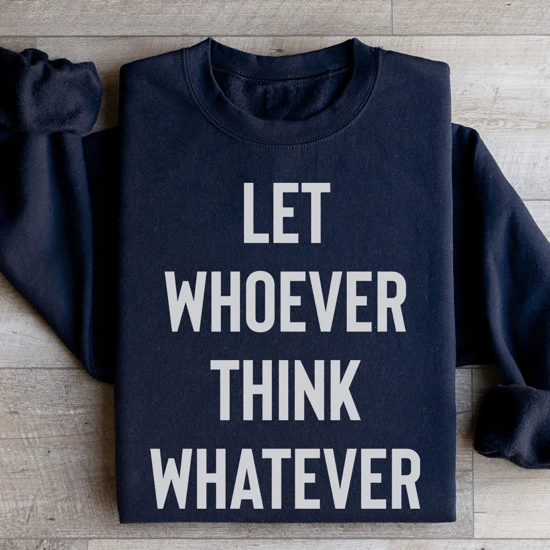 Let Whoever Think Whatever Sweatshirt Peachy Sunday