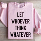 Let Whoever Think Whatever Sweatshirt Peachy Sunday