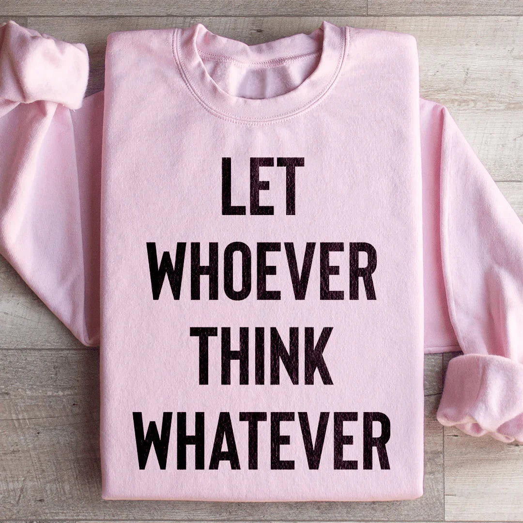 Let Whoever Think Whatever Sweatshirt Peachy Sunday