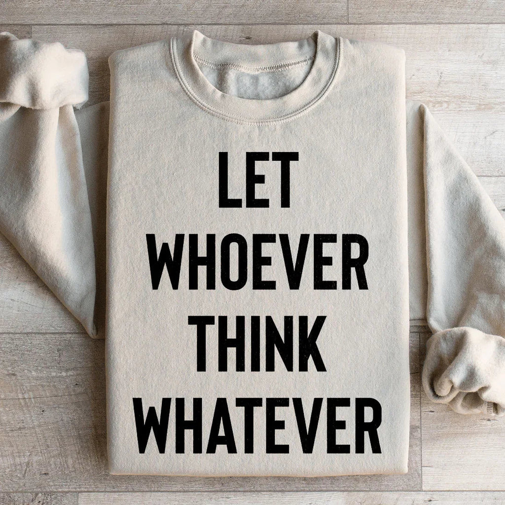 Let Whoever Think Whatever Sweatshirt Peachy Sunday