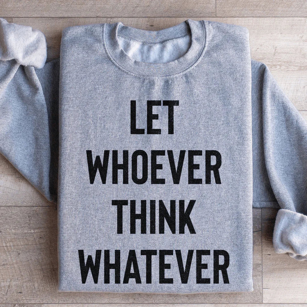 Let Whoever Think Whatever Sweatshirt Peachy Sunday