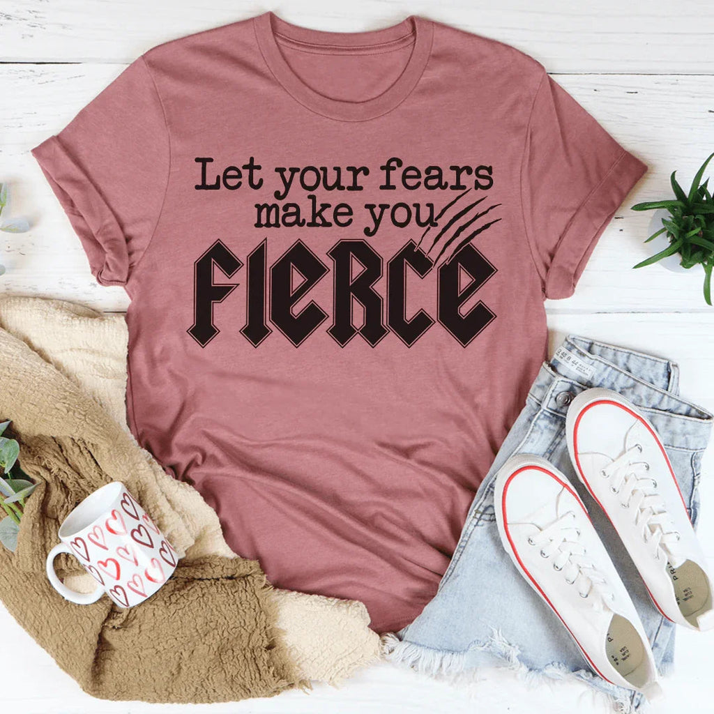 Let Your Fears Make You Fierce Tee Peachy Sunday