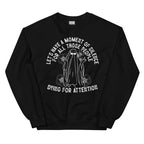 Lets Have A Moment Of Silence For All Those People Dying For Attention Sweatshirt Peachy Sunday