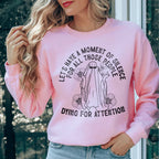 Lets Have A Moment Of Silence For All Those People Dying For Attention Sweatshirt Peachy Sunday