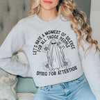 Lets Have A Moment Of Silence For All Those People Dying For Attention Sweatshirt Peachy Sunday