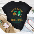 Life Is A Game And Pickleball Is Serious Tee Peachy Sunday