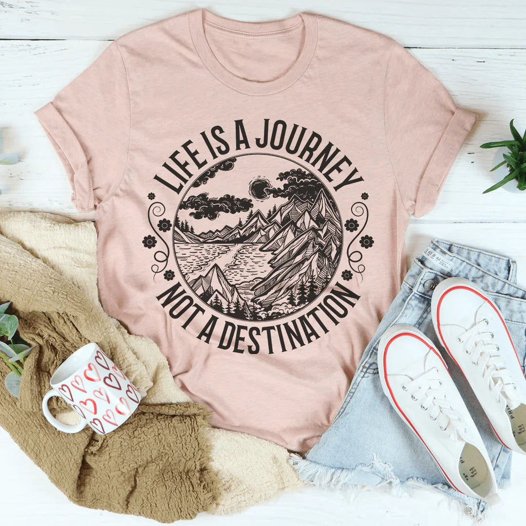 Life Is A Journey Not A Destination Tee Peachy Sunday