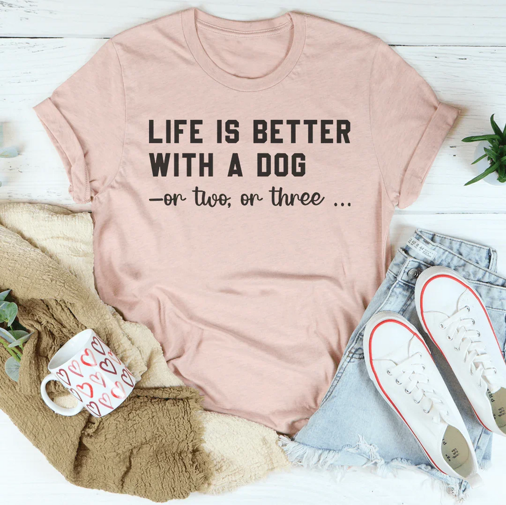 Life Is Better With A Dog Tee Peachy Sunday