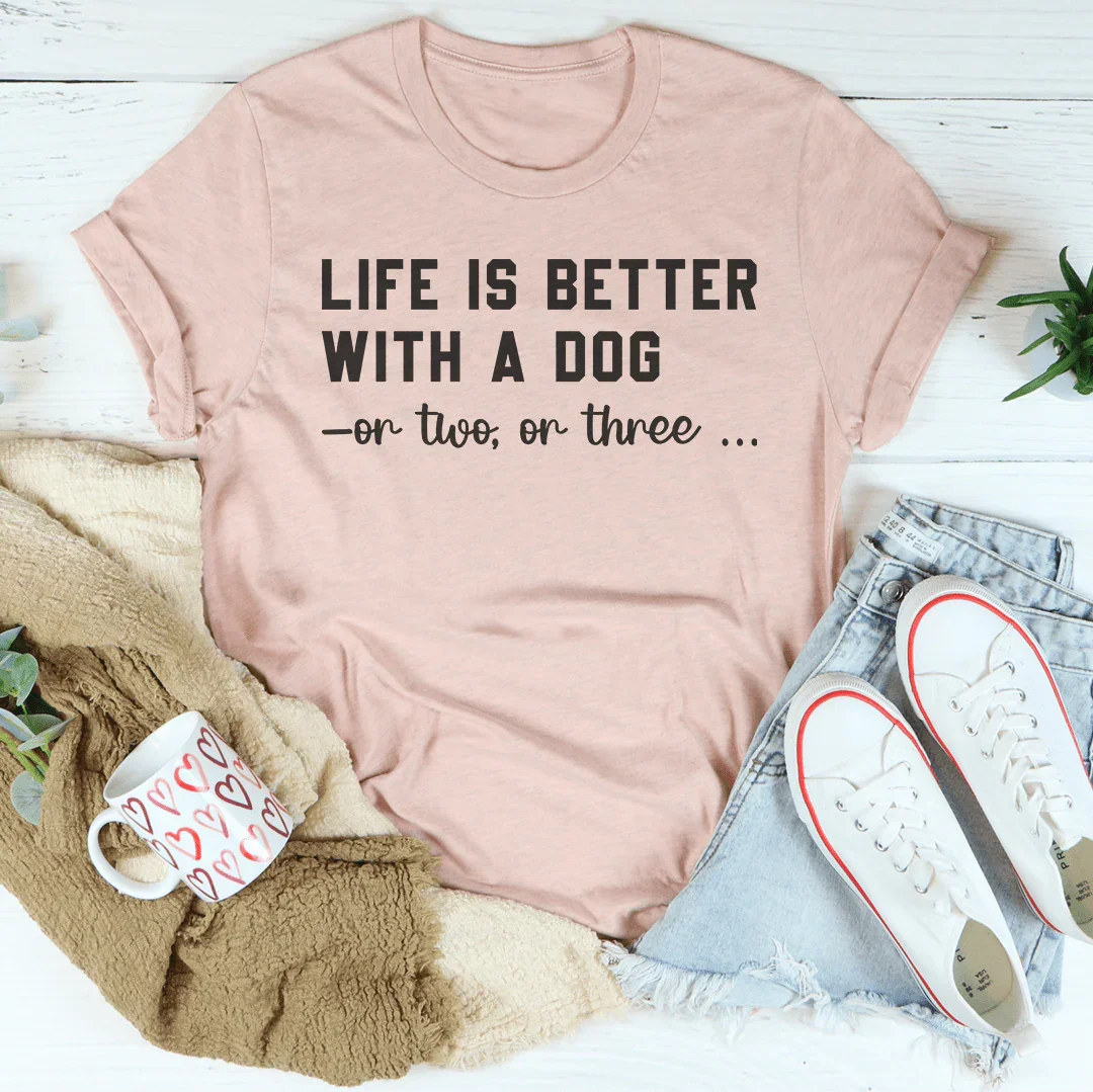 Life Is Better With A Dog Tee Peachy Sunday