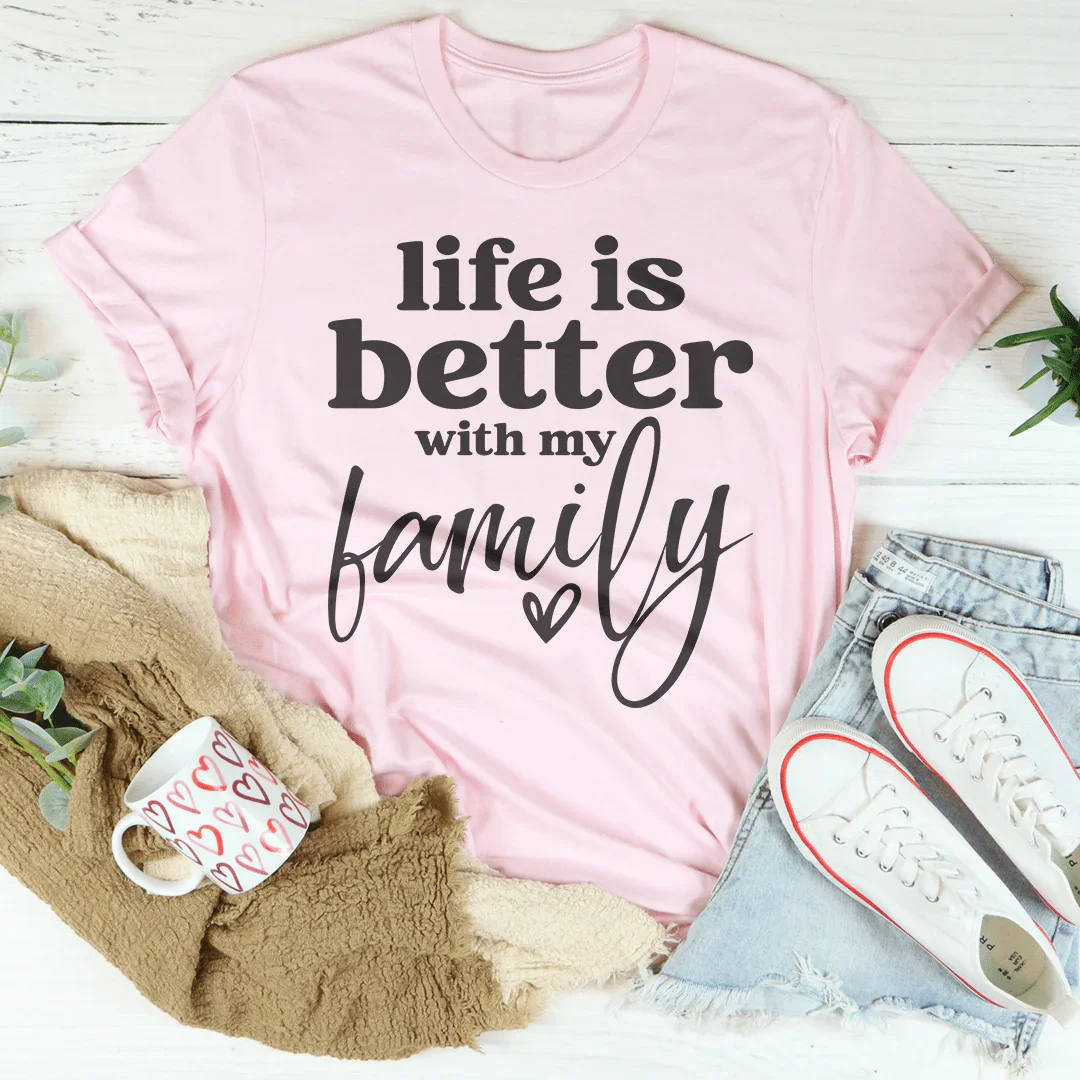 Life Is Better With My Family Tee Peachy Sunday