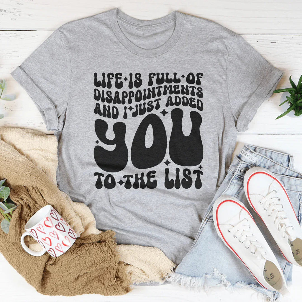 Life Is Full Of Disappointments And I Just Added You To The List Tee Peachy Sunday
