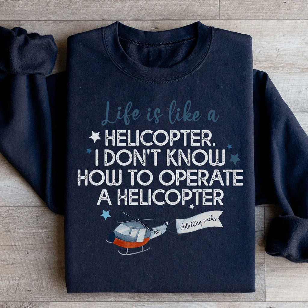 Life Is Like A Helicopter Sweatshirt Peachy Sunday