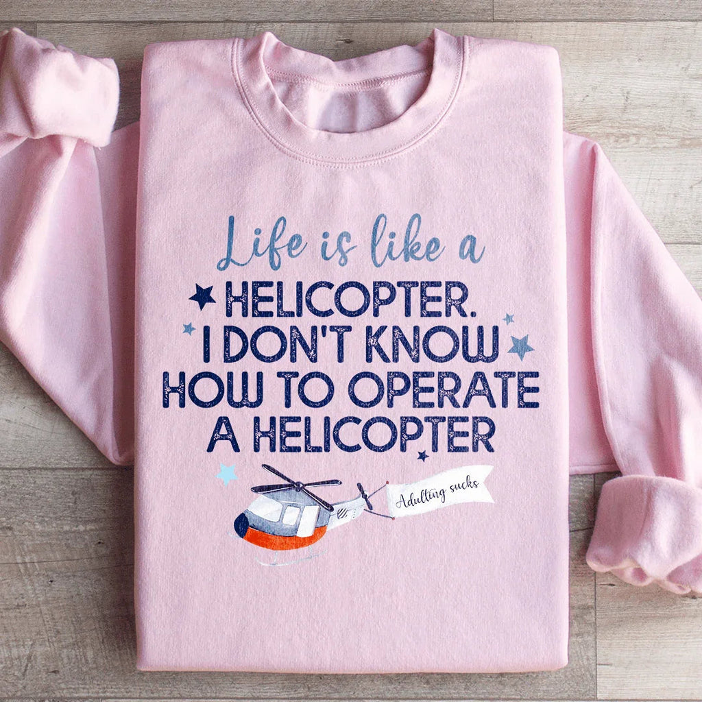 Life Is Like A Helicopter Sweatshirt Peachy Sunday