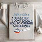 Life Is Like A Helicopter Sweatshirt Peachy Sunday