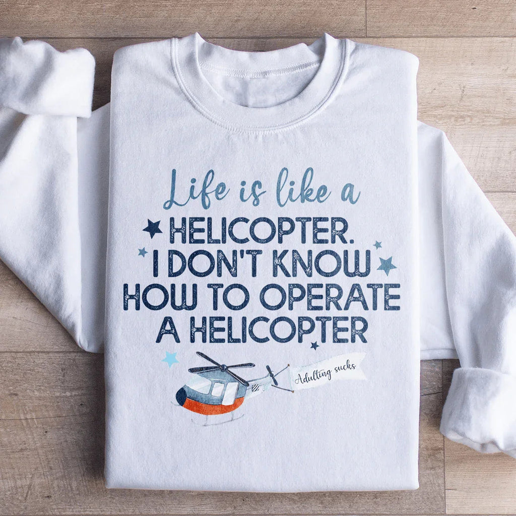 Life Is Like A Helicopter Sweatshirt Peachy Sunday