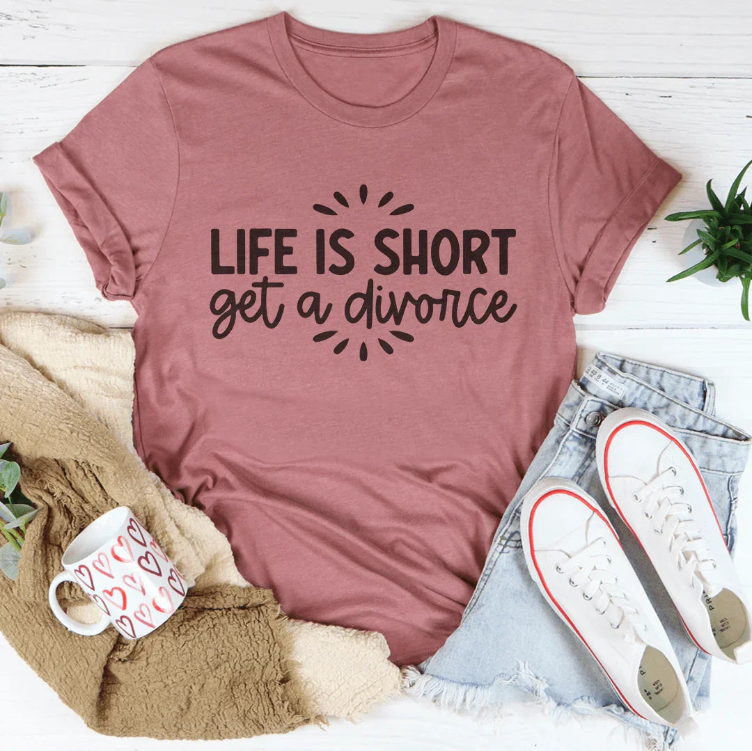 Life Is Short Get A Divorce Tee Peachy Sunday