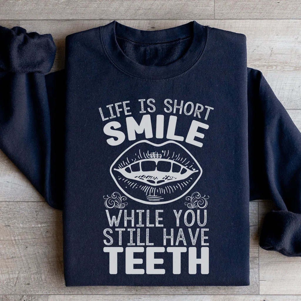 Life Is Short Smile While You Still Have Teeth Sweatshirt Peachy Sunday