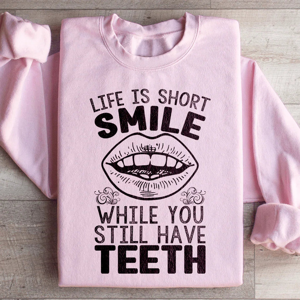 Life Is Short Smile While You Still Have Teeth Sweatshirt Peachy Sunday