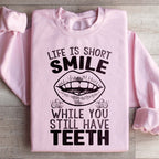 Life Is Short Smile While You Still Have Teeth Sweatshirt Peachy Sunday