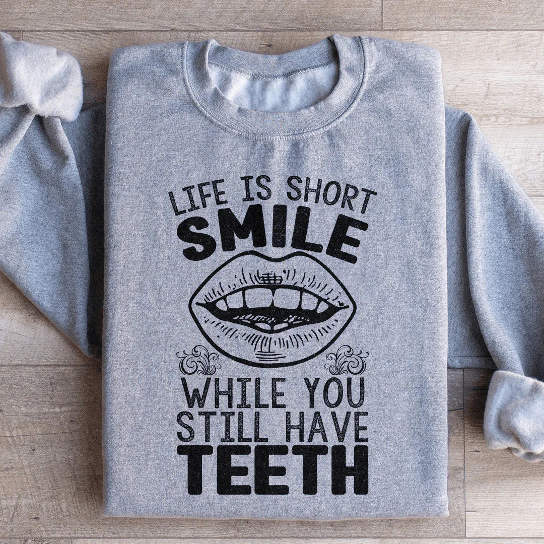 Life Is Short Smile While You Still Have Teeth Sweatshirt Peachy Sunday