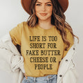 Life Is Too Short For Fake Butter Cheese Or People Tee Peachy Sunday