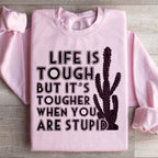 Life Is Tough But It's Tougher When You Are Stupid Sweatshirt Peachy Sunday